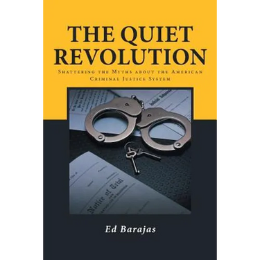 The Quiet Revolution: Shattering the Myths about the American Criminal Justice System
