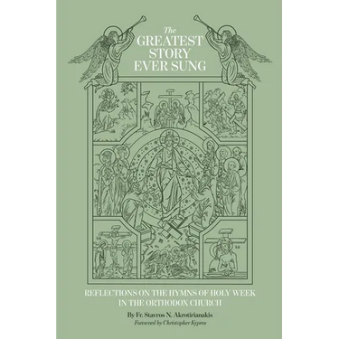 The Greatest Story Ever Sung: Reflections on the Hymns of Holy Week in the Orthodox Church