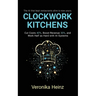 Clockwork Kitchens: Cut Costs 40%, Boost Revenue 30%, and Build A Restaurant that Runs Itself