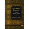 Retrieving Doctrine: Essays in Reformed Theology