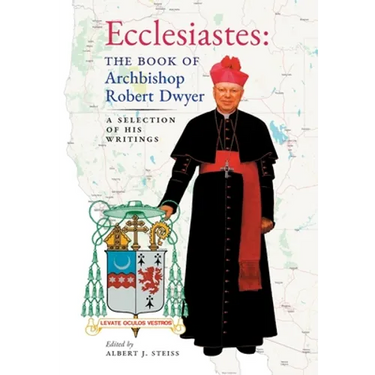 Ecclesiastes (The Book of Archbishop Robert Dwyer): A Selection of His Writings
