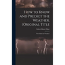 How to Know and Predict the Weather. (Original Title: How About the Weather?)