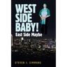 West Side Baby!: East Side Maybe