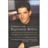 Finding the Boyfriend Within: A Practical Guide for Tapping Into Your Own Scource of Love, Happiness, and Respect