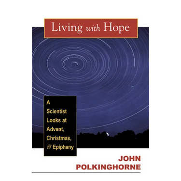 Living with Hope: A Scientist Looks at Advent, Christmas, and Epiphany