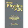 Making Physics Fun: Key Concepts, Classroom Activities, & Everyday Examples, Grades K-8
