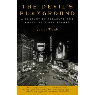 The Devil's Playground: A Century of Pleasure and Profit in Times Square