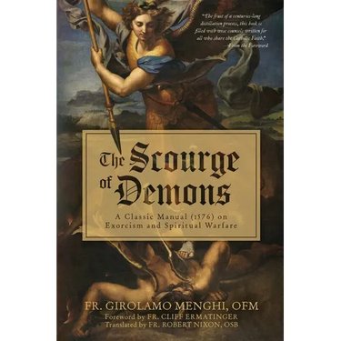The Scourge of Demons: A Classic Manual (1576) on Exorcism and Spiritual Warfare