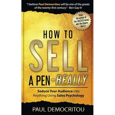 How to Sell a Pen - Really: Seduce Your Audience into Anything Using Sales Psychology