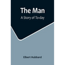 The Man: A Story of To-day