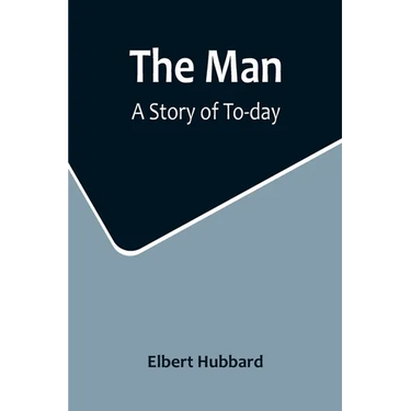 The Man: A Story of To-day