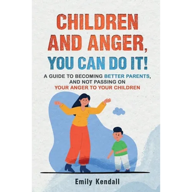 Children and Anger, you can do it!: A guide to becoming better parents, and not passing on your anger to your children.