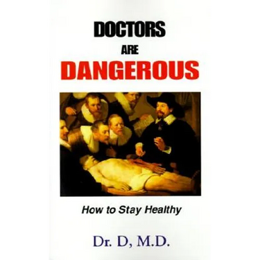 Doctors Are Dangerous: How to Stay Healthy