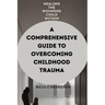 Healing the Wounded Child Within: A Comprehensive Guide to Overcoming Childhood Trauma