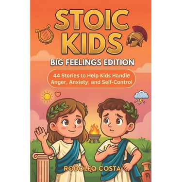 Stoic Kids Big: Feelings Edition: - 44 Stories to Help Kids Handle Anger, Anxiety, and Self Control