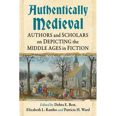 Authentically Medieval: Authors and Scholars on Depicting the Middle Ages in Fiction