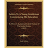 Letters To A Young Gentleman Commencing His Education: To Which Is Subjoined A Brief History Of The United States (1823)