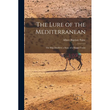 The Lure of the Mediterranean; The Ship Dwellers: a Story of a Happy Cruise