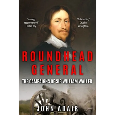 Roundhead General: The Campaigns of Sir William Waller