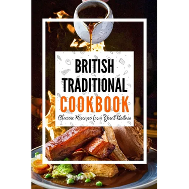 British Traditional Cookbook: Classic Recipes from Great Britain