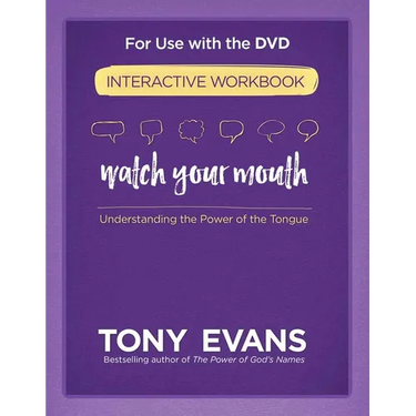 Watch Your Mouth Interactive Workbook: Understanding the Power of the Tongue