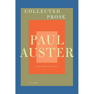 Collected Prose: Autobiographical Writings, True Stories, Critical Essays, Prefaces, Collaborations with Artists, and Interviews: Expanded Edition