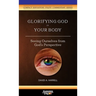 Glorifying God in Your Body: Seeing Ourselves from God's Perspective