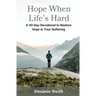 Hope When Life's Hard: A 40-Day Devotional to Restore Hope in Your Suffering