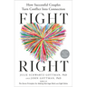 Fight Right: How Successful Couples Turn Conflict Into Connection