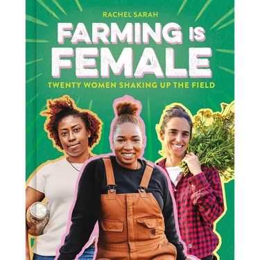 Farming Is Female: Twenty Women Shaking Up the Field (a Community, Food, and Climate Book for Kids)