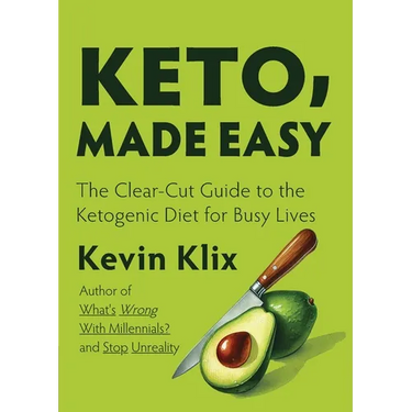 Keto, Made Easy: The Clear-Cut Guide to the Ketogenic Diet for Busy Lives