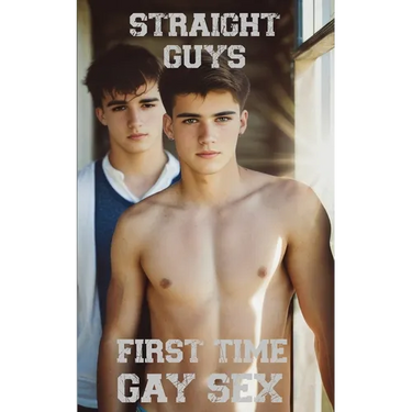 Straight Guys: First Time Gay Sex