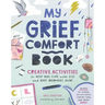 My Grief Comfort Book: Creative Activities to Help Kids Cope with Loss and Keep Memories Alive