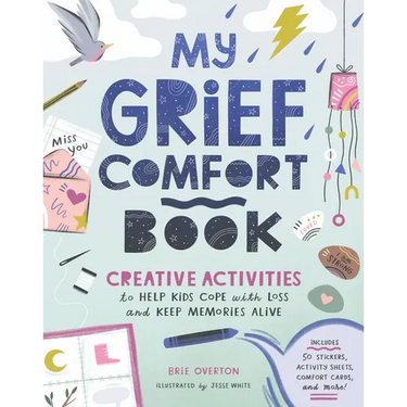 My Grief Comfort Book: Creative Activities to Help Kids Cope with Loss and Keep Memories Alive