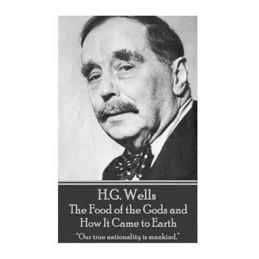 H.G. Wells - The Food of the Gods and How It Came to Earth: "Our true nationality is mankind."