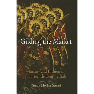 Gilding the Market: Luxury and Fashion in Fourteenth-Century Italy