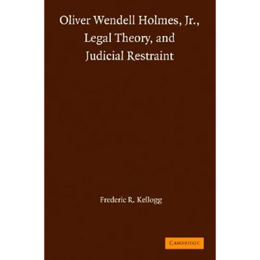 Oliver Wendell Holmes, Jr., Legal Theory, and Judicial Restraint