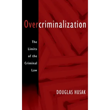Overcriminalization: The Limits of the Criminal Law