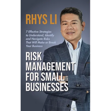 Risk Management for Small Businesses: 7 Effective Strategies to Understand, Identify and Navigate Risks That Will Make or Break Your Business