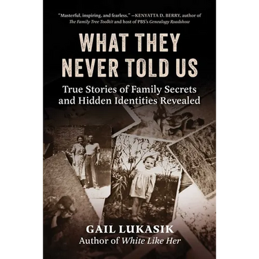What They Never Told Us: True Stories of Family Secrets and Hidden Identities Revealed