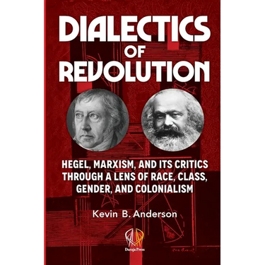 Dialectics of Revolution: Hegel, Marxism, and Its Critics Through a Lens of Race, Class, Gender, and Colonialism