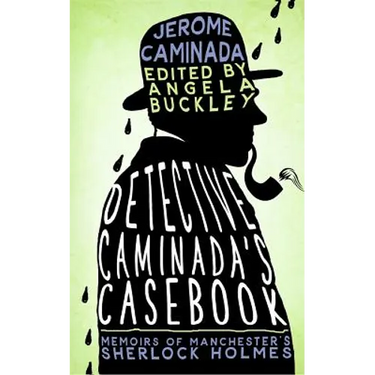 Detective Caminada's Casebook: Memoirs of Manchester's Sherlock Holmes
