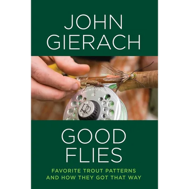 Good Flies: Favorite Trout Patterns and How They Got That Way
