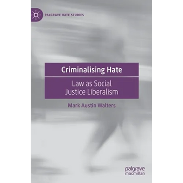 Criminalising Hate: Law as Social Justice Liberalism