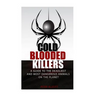 Cold Blooded Killers: A guide to the deadliest and most dangerous animals on the planet