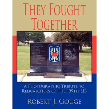 They Fought Together: A Photographic Tribute to Redcatchers of the 199th Lib