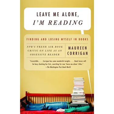 Leave Me Alone, I'm Reading: Finding and Losing Myself in Books