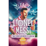 101 Facts About Lionel Messi That Every Kid Needs to Know!