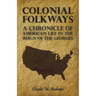 Colonial Folkways - A Chronicle of American Life in the Reign of the Georges