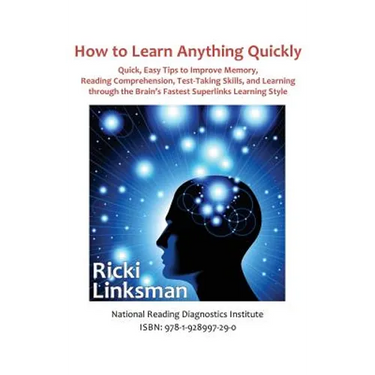 How to Learn Anything Quickly: Quick, Easy Tips to Improve Memory, Reading Comprehension, Test-Taking Skills, and Learning through the Brain's Fastes